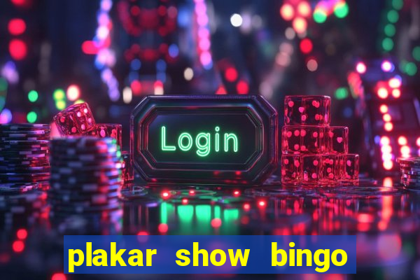 plakar show bingo ao vivo